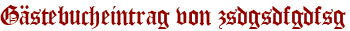 Gästebucheintrag von zsdgsdfgdfsg