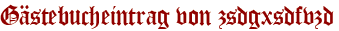 Gästebucheintrag von zsdgxsdfvzd