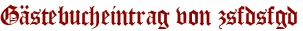Gästebucheintrag von zsfdsfgd