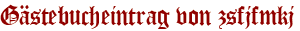Gästebucheintrag von zsfjfmkj