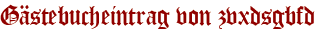 Gästebucheintrag von zvxdsgbfd